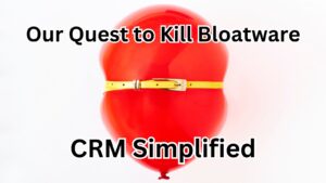 CRM Simplified, our quest to kill bloatware